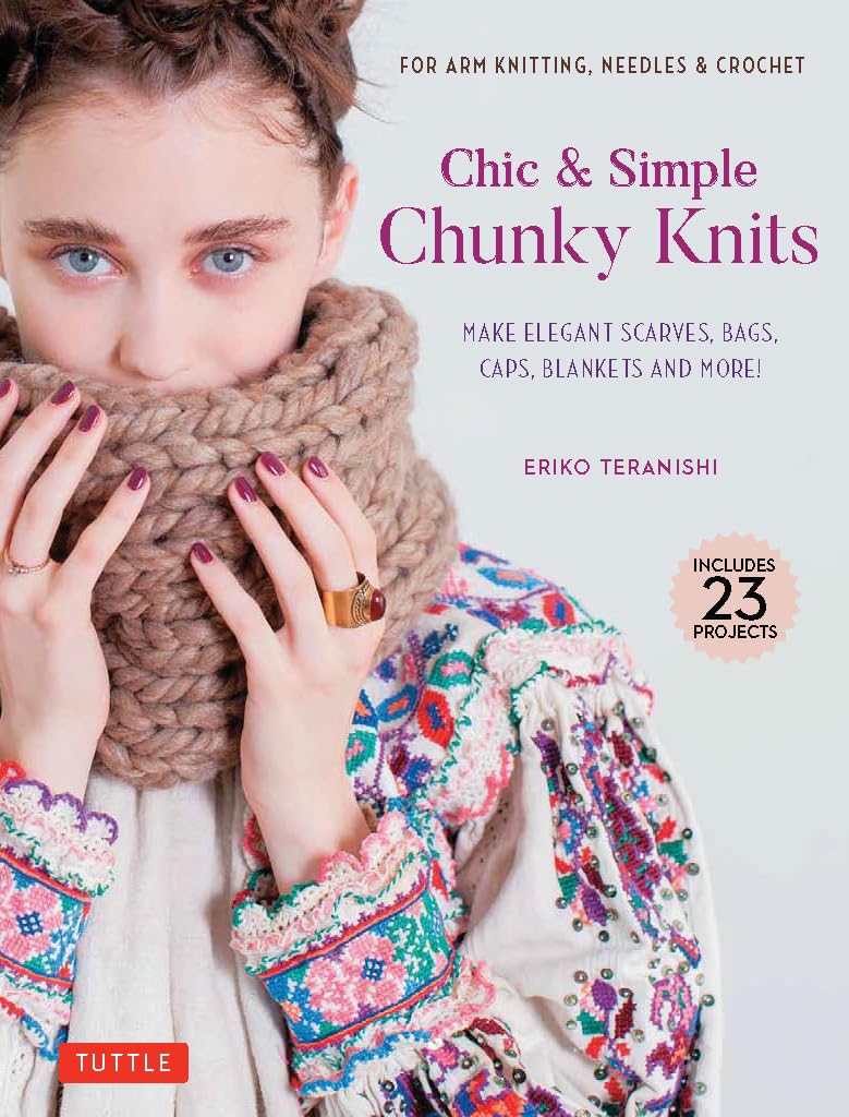 Chic & Simple Chunky Knits: For Arm Knitting, Needles & Crochet: Make Elegant Scarves, Bags, Caps, Blankets And More! (Includes ,Used