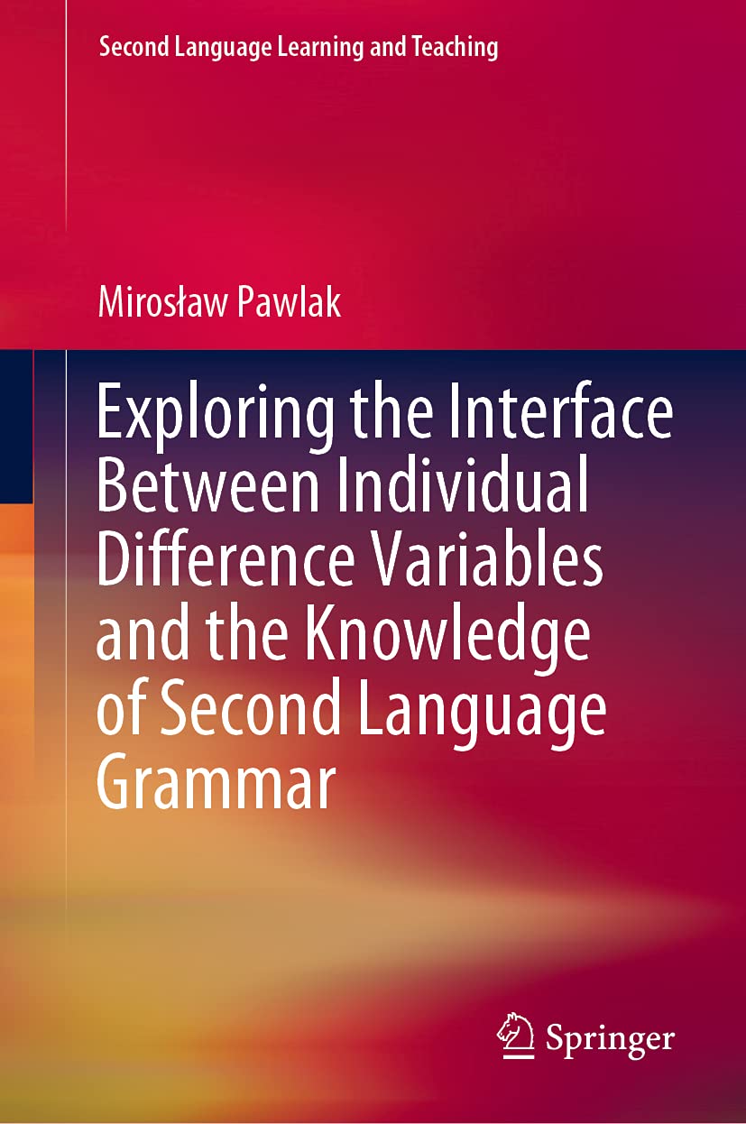 Exploring the Interface Between Individual Difference Variables and the Knowledge of Second Language Grammar (Second Language Le,Used