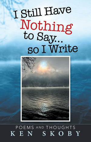 I Still Have Nothing to Say  so I Write: Poems and Thoughts,Used