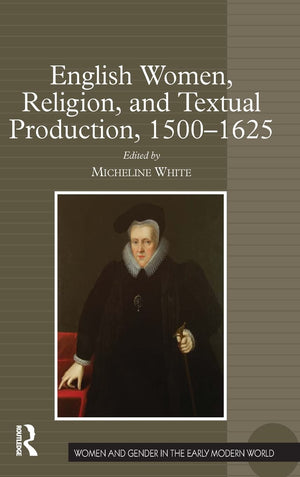 English Women, Religion, and Textual Production, 15001625 (Women and Gender in the Early Modern World),Used