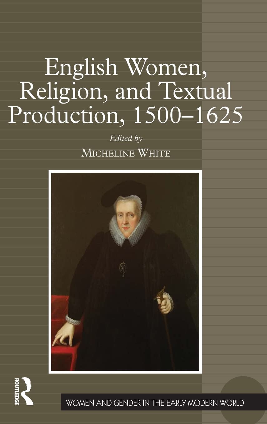 English Women, Religion, and Textual Production, 15001625 (Women and Gender in the Early Modern World),Used