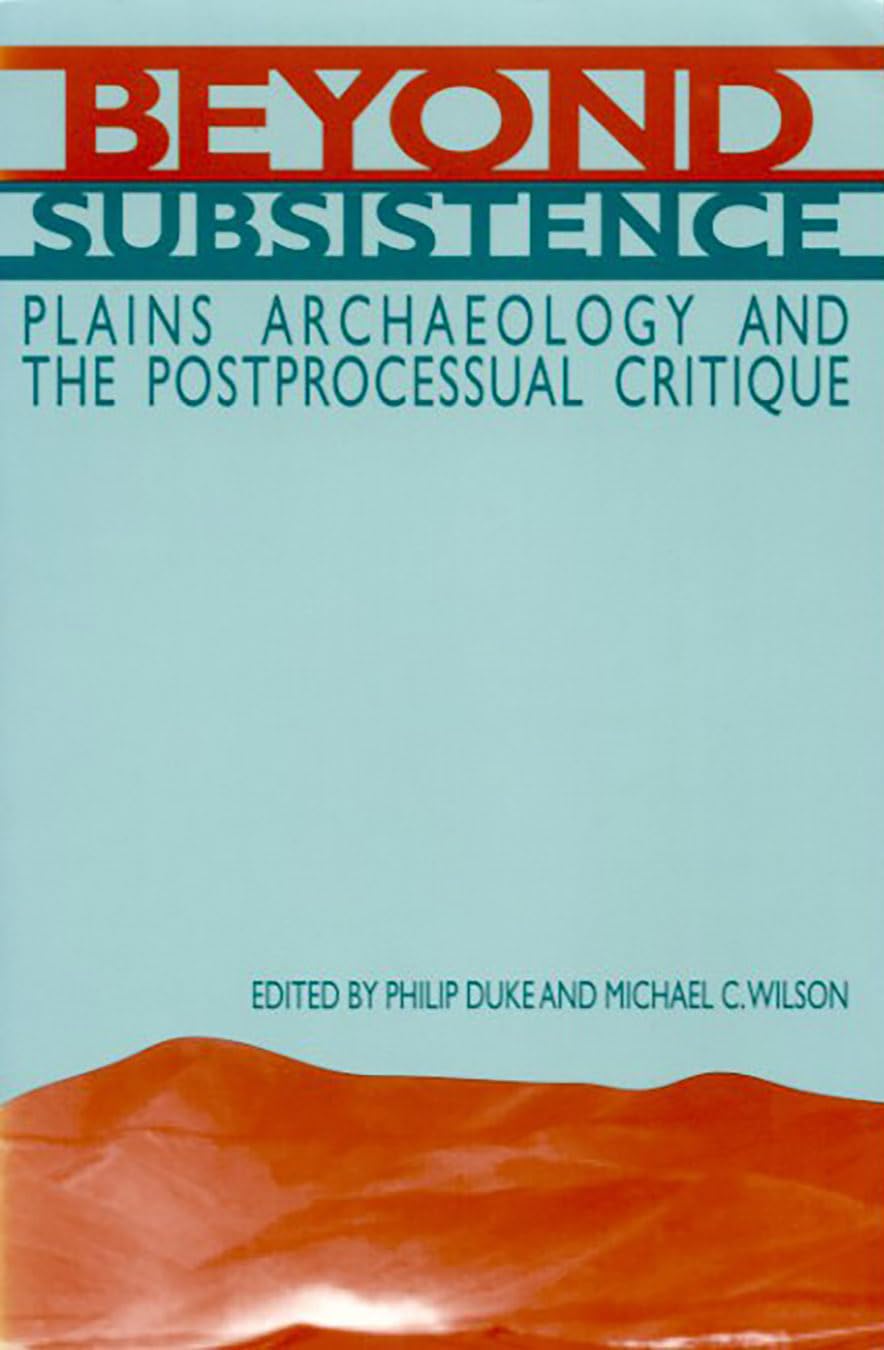 Beyond Subsistence: Plains Archaeology and the Postprocessual Critique,New