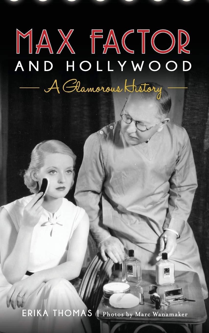 Max Factor and Hollywood: A Glamorous History,Used