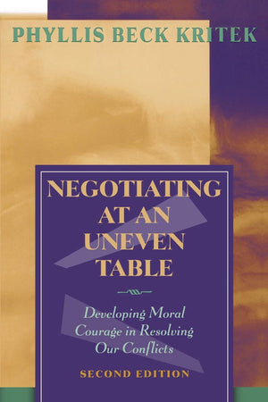 Negotiating at an Uneven Table: Developing Moral Courage in Resolving Our Conflicts,Used