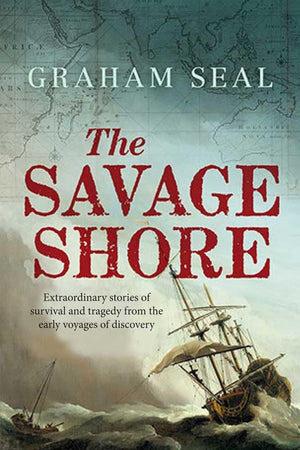 The Savage Shore: Extraordinary Stories Of Survival And Tragedy From The Early Voyages Of Discovery,New