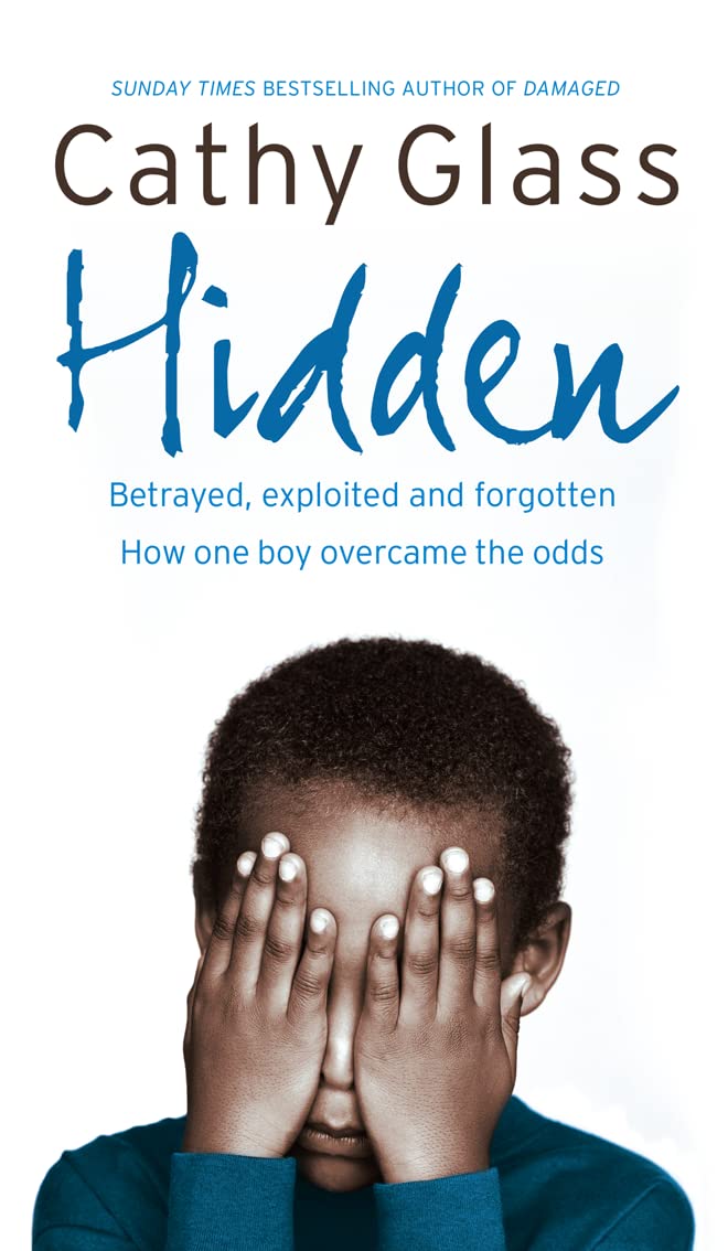 Hidden: Betrayed, Exploited and Forgotten. How One Boy Overcame the Odds.,Used
