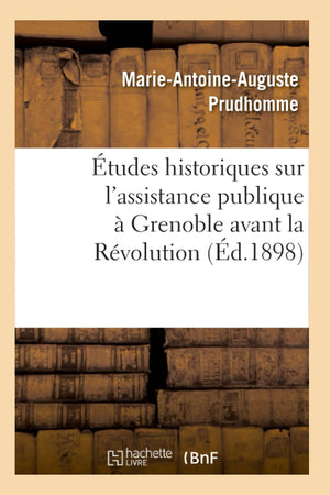Tudes Historiques Sur L'Assistance Publique  Grenoble Avant La Rvolution (D.1898) (Sciences Sociales) (French Edition),Used