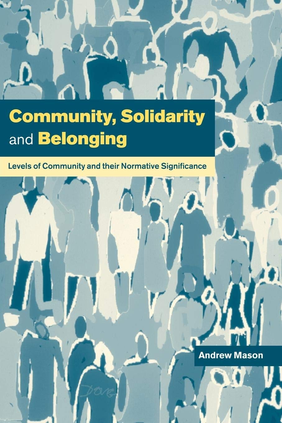 Community, Solidarity And Belonging: Levels Of Community And Their Normative Significance,New