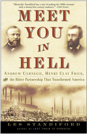 Meet You in Hell: Andrew Carnegie, Henry Clay Frick, and the Bitter Partnership That Changed America,Used