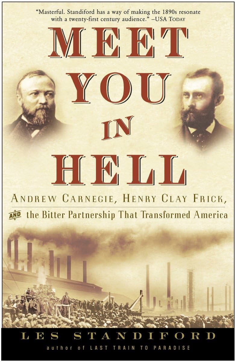 Meet You in Hell: Andrew Carnegie, Henry Clay Frick, and the Bitter Partnership That Changed America,Used