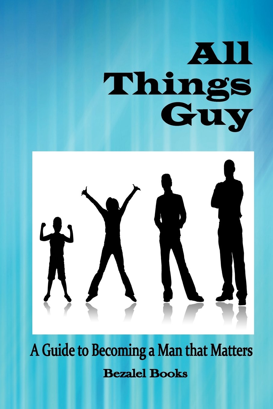 All Things Guy: A Guide to Becoming a Man that Matters,Used
