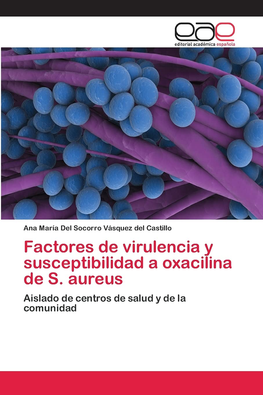 Factores de virulencia y susceptibilidad a oxacilina de S. aureus: Aislado de centros de salud y de la comunidad (Spanish Editio,Used