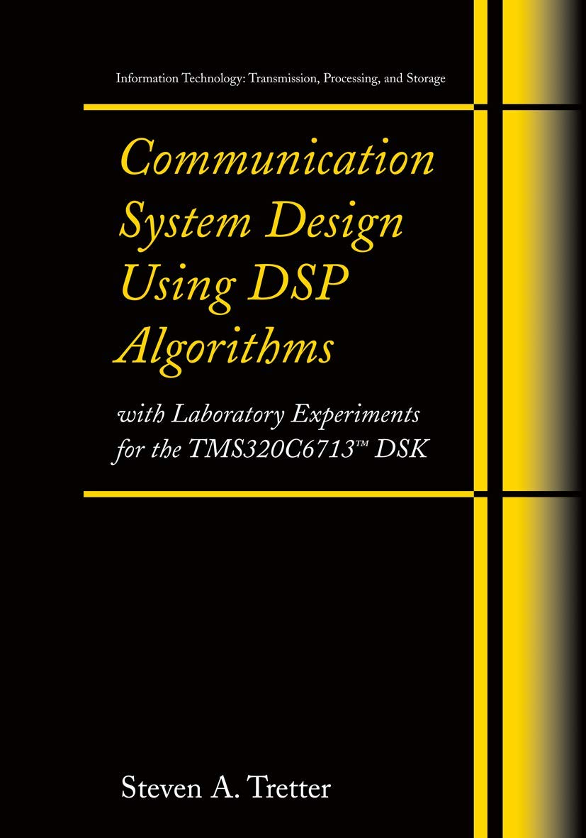 Communication System Design Using DSP Algorithms: With Laboratory Experiments for the TMS320C6713 DSK (Information Technology: T,Used