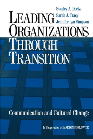 Leading Organizations Through Transition: Communication And Cultural Change