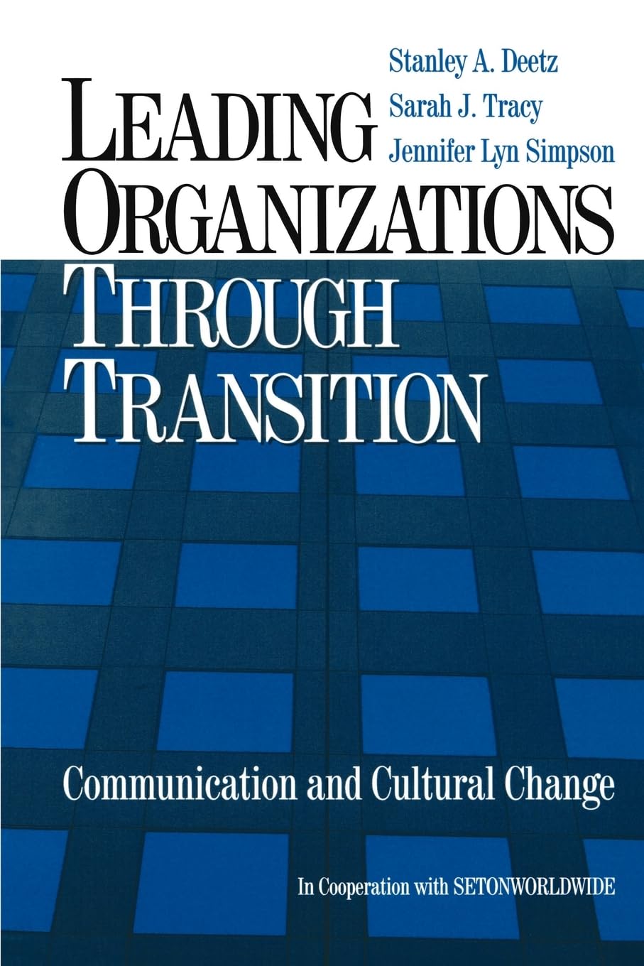 Leading Organizations Through Transition: Communication And Cultural Change