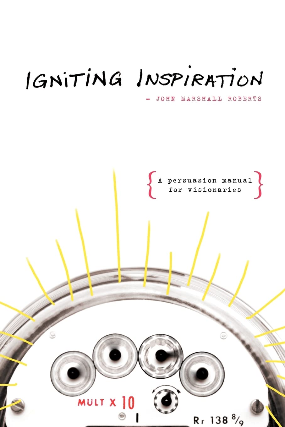Igniting Inspiration: A Persuasion Manual for Visionaries,Used