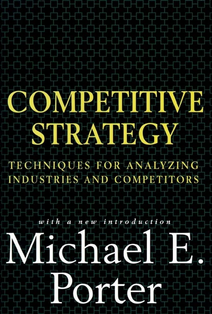 Competitive Strategy: Techniques for Analyzing Industries and Competitors,New