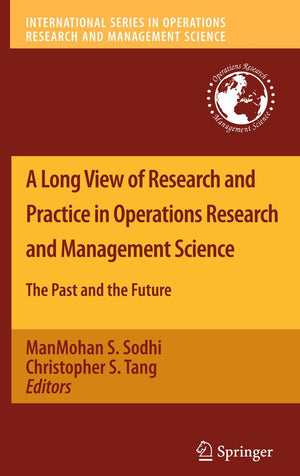 A Long View of Research and Practice in Operations Research and Management Science: The Past and the Future (International Serie,Used