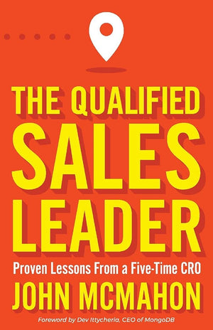 The Qualified Sales Leader: Proven Lessons From A Five Time Cro,New