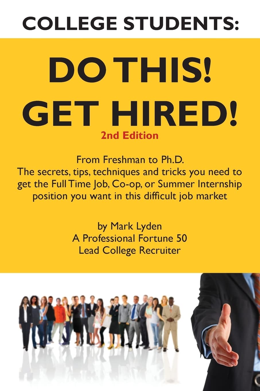 College Students Do This! Get Hired!: From Freshman to Ph. D. The Secrets, Tips, Techniques and Tricks you need to get the Full ,New