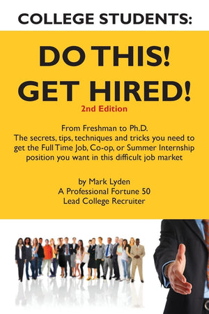 College Students Do This! Get Hired!: From Freshman to Ph. D. The Secrets, Tips, Techniques and Tricks you need to get the Full ,Used