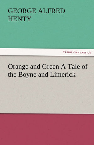 Orange and Green a Tale of the Boyne and Limerick,Used