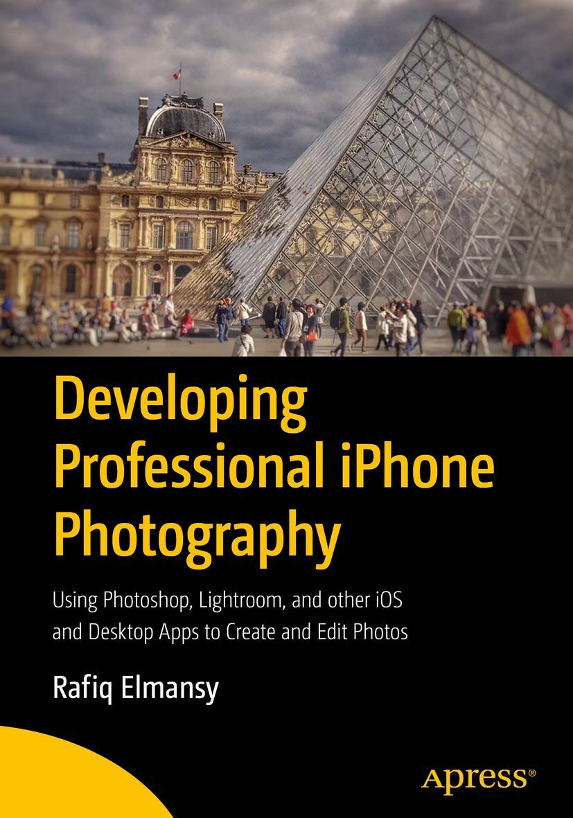 Developing Professional iPhone Photography: Using Photoshop, Lightroom, and other iOS and Desktop Apps to Create and Edit Photos,Used
