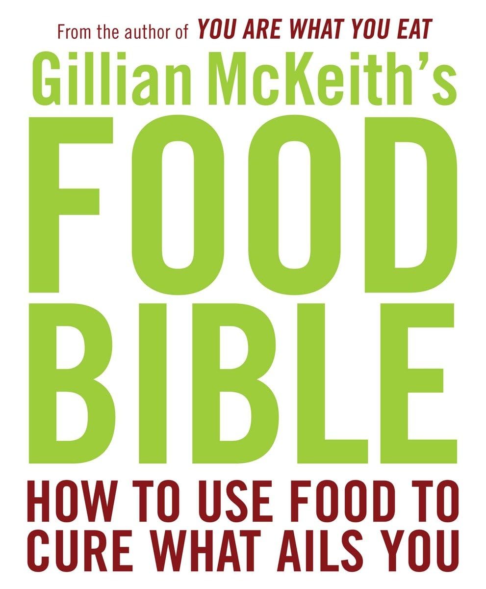 Gillian Mckeith'S Food Bible: How To Use Food To Cure What Ails You