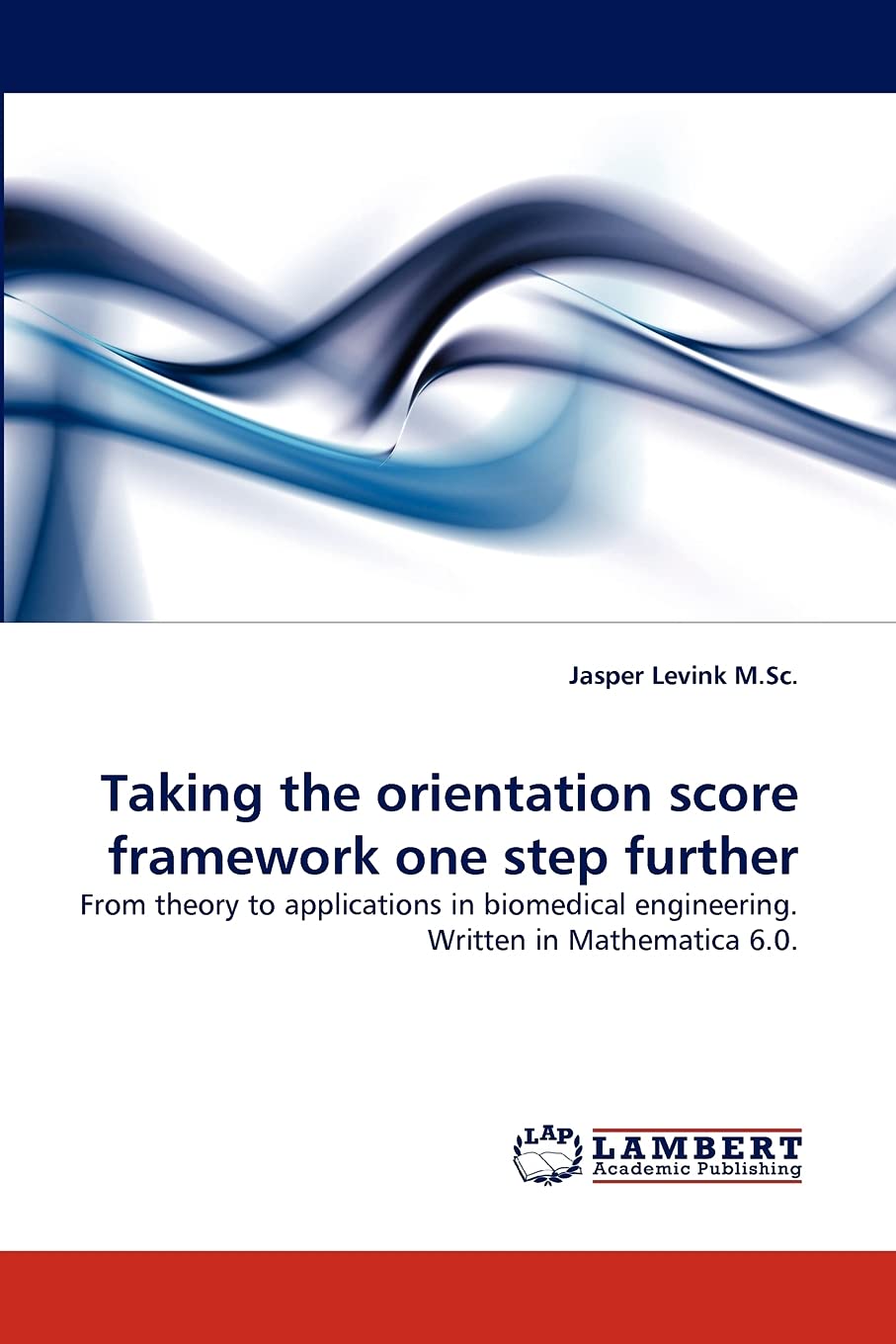 Taking the orientation score framework one step further: From theory to applications in biomedical engineering. Written in Mathe,Used