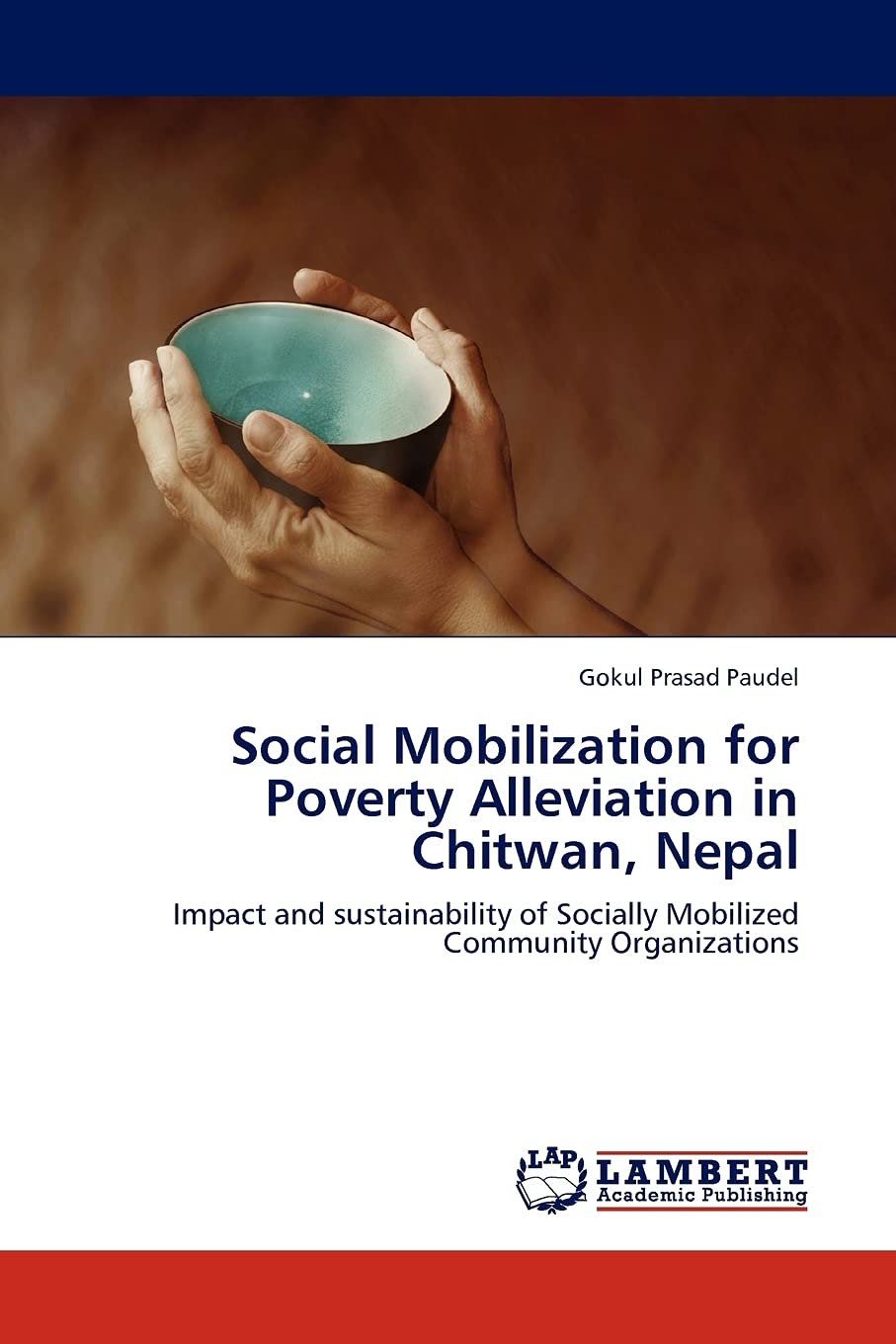 Social Mobilization for Poverty Alleviation in Chitwan, Nepal: Impact and sustainability of Socially Mobilized Community Organiz,Used