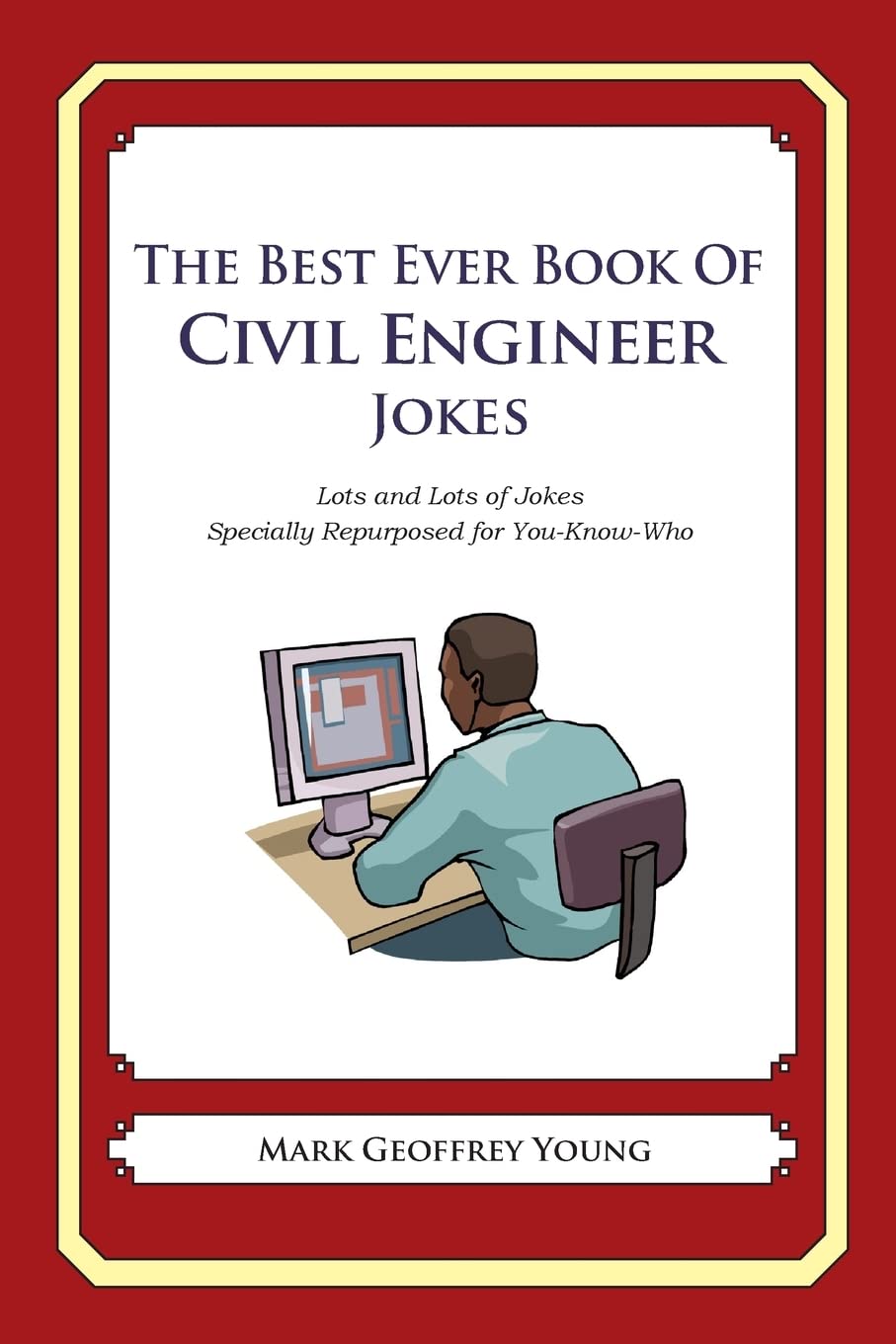 The Best Ever Book of Civil Engineer Jokes: Lots and Lots of Jokes Specially Repurposed for YouKnowWho,Used