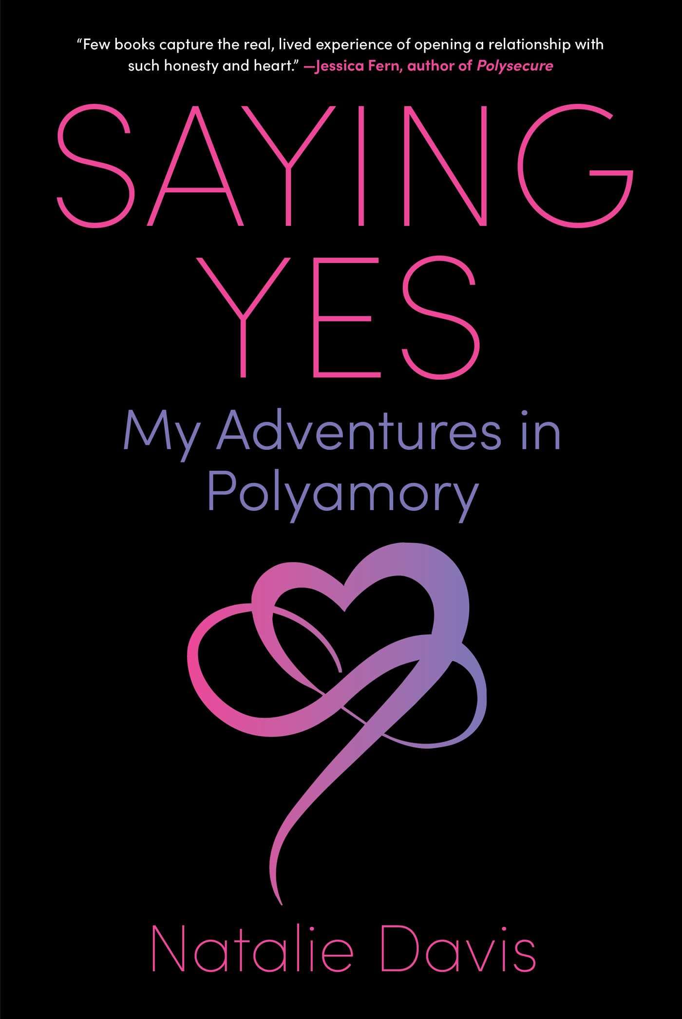 Saying Yes: My Adventures In Polyamory