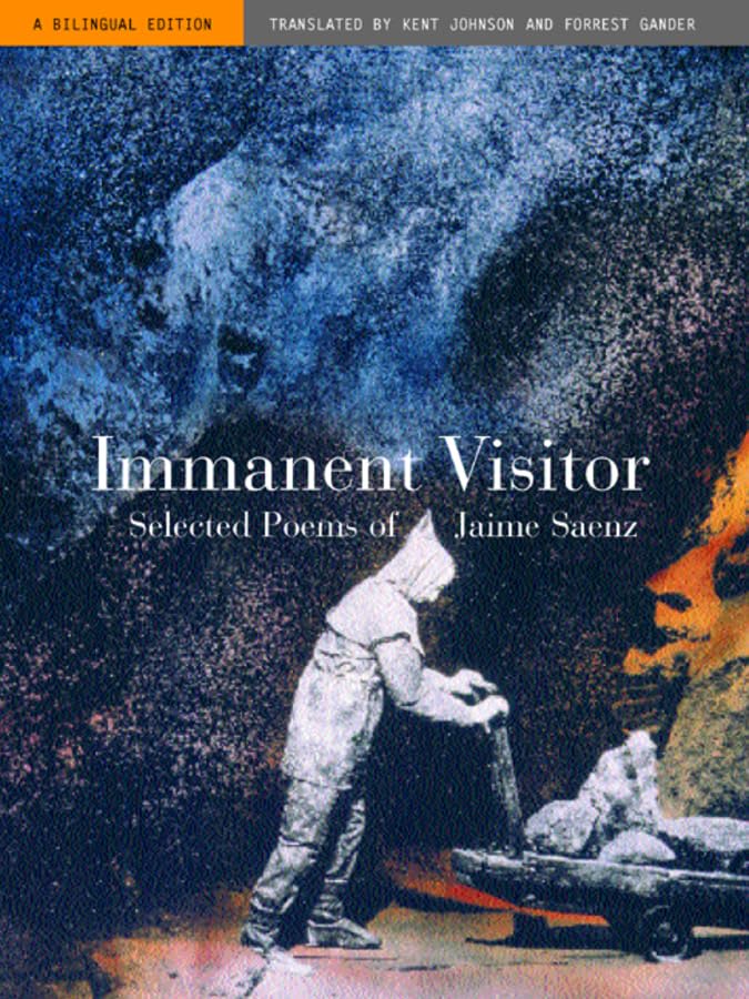 Immanent Visitor: Selected Poems Of Jaime Saenz, A Bilingual Edition