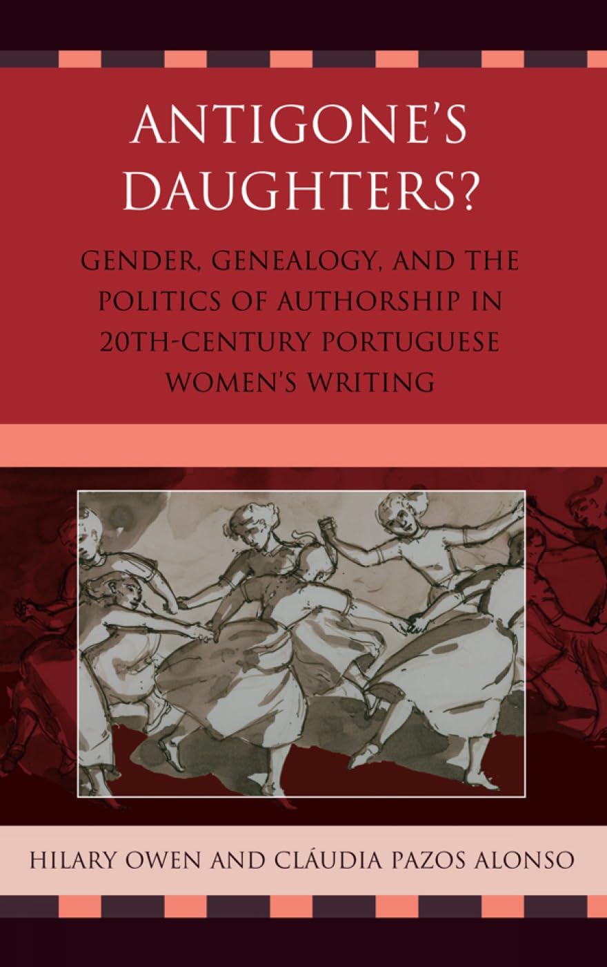 Antigone's Daughters?: Gender, Genealogy and the Politics of Authorship in 20thCentury Portuguese Women's Writing,Used