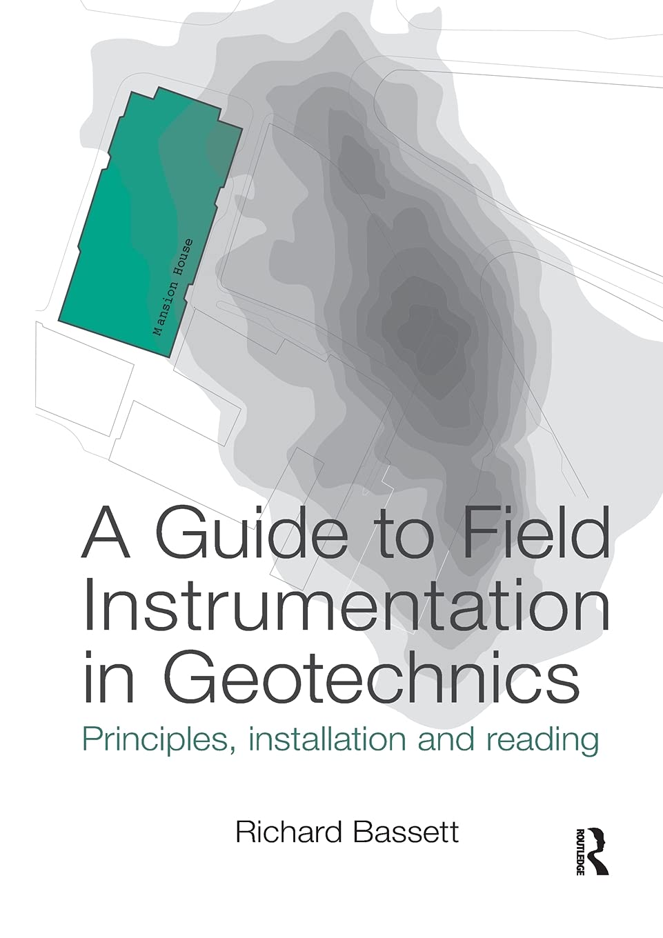 A Guide to Field Instrumentation in Geotechnics: Principles, Installation and Reading,Used