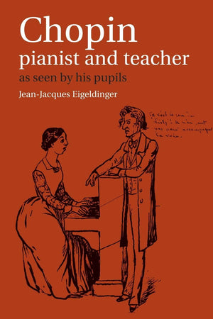 Chopin: Pianist and Teacher: As Seen by his Pupils,Used
