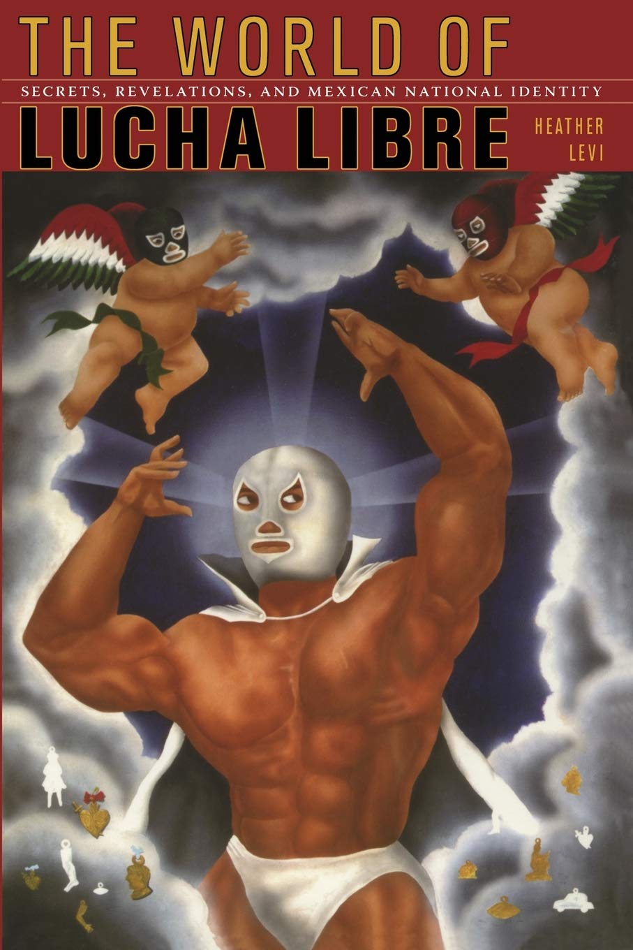 The World of Lucha Libre: Secrets, Revelations, and Mexican National Identity,Used