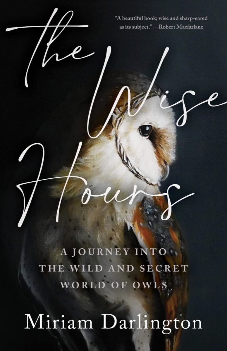 The Wise Hours: A Journey Into The Wild And Secret World Of Owls,Used