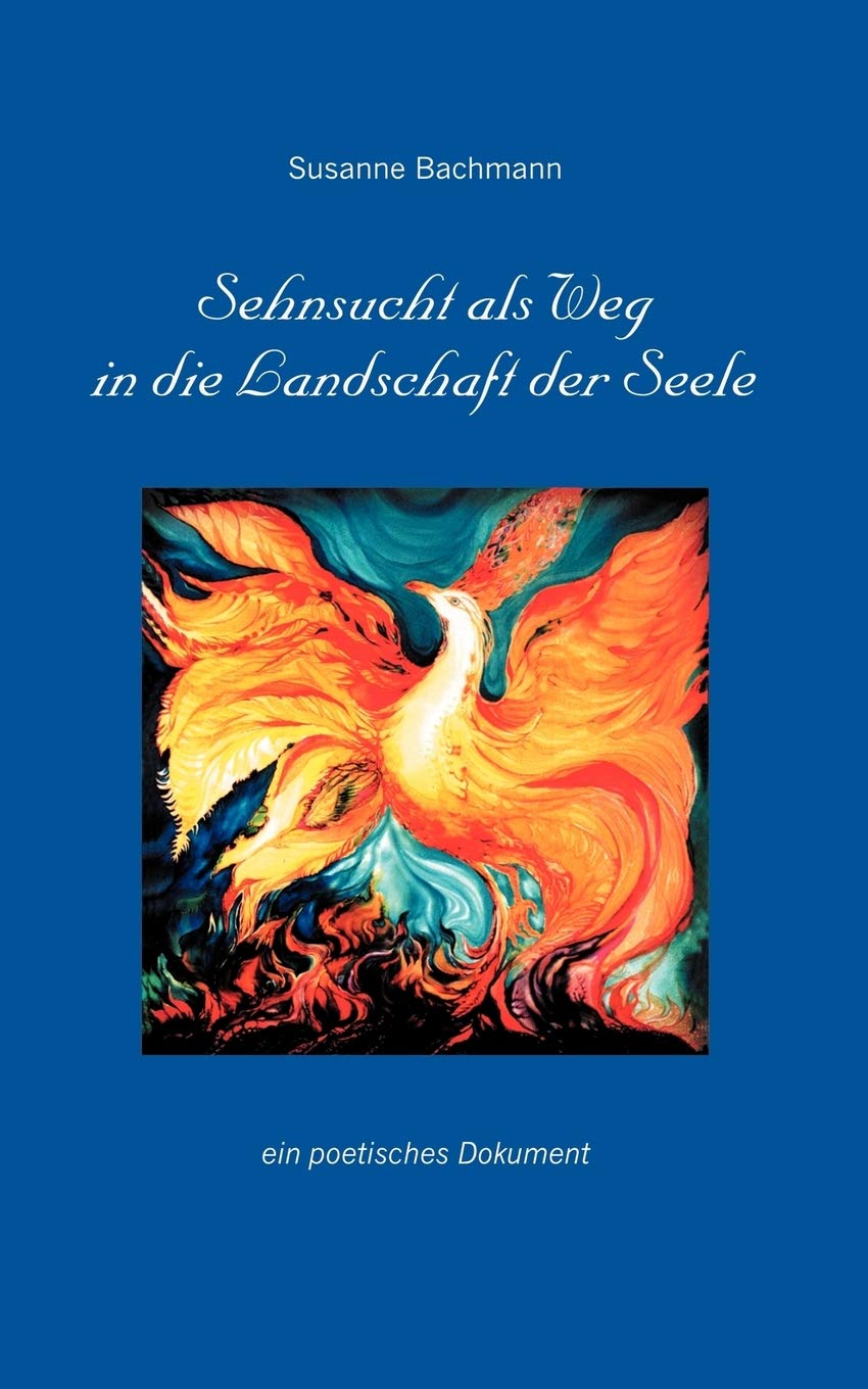 Sehnsucht als Weg in die Landschaft der Seele: Ein poetisches Dokument (German Edition),Used