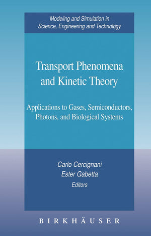 Transport Phenomena And Kinetic Theory: Applications To Gases, Semiconductors, Photons, And Biological Systems (Modeling And Sim,Used
