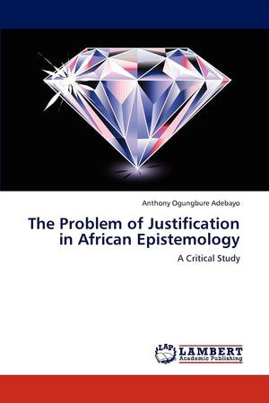 The Problem of Justification in African Epistemology: A Critical Study,Used