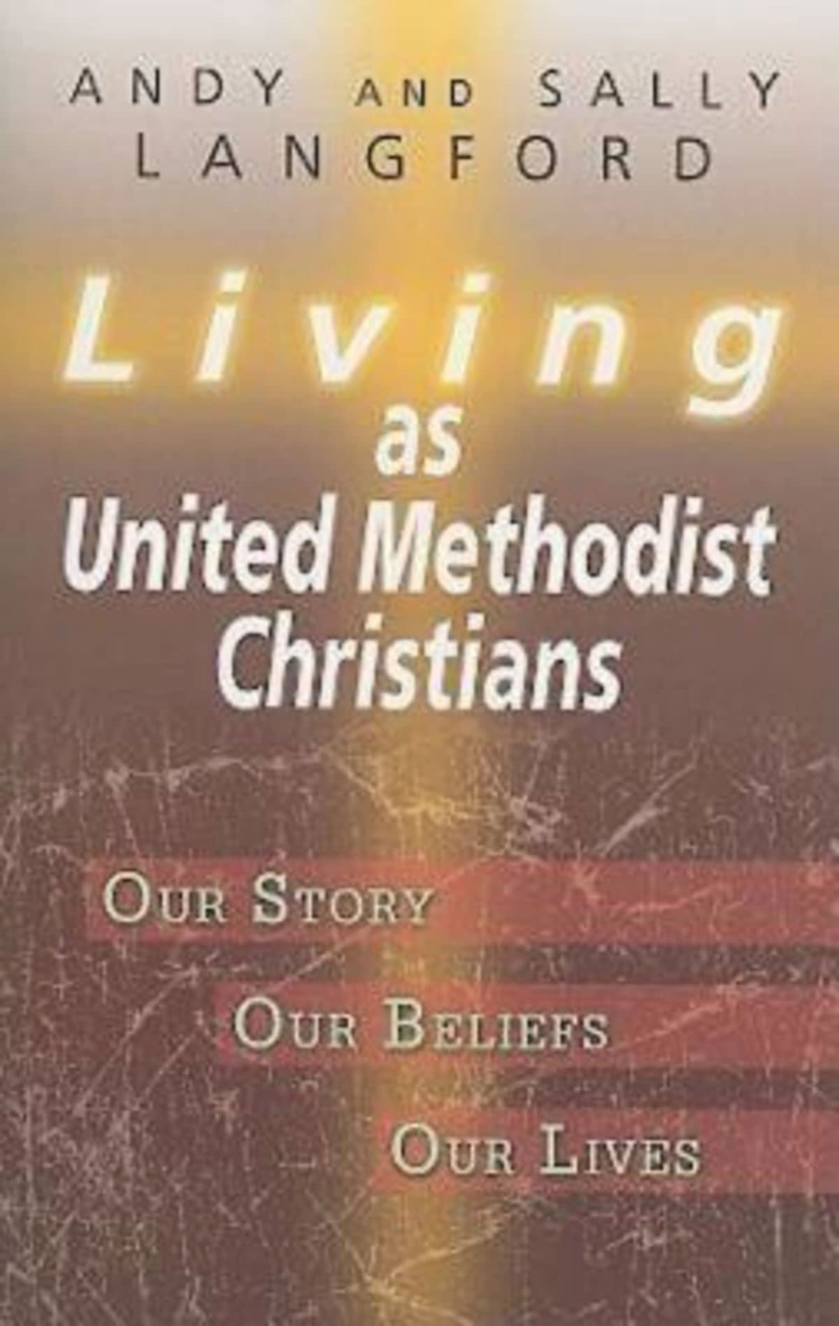 Living as United Methodist Christians: Our Story, Our Beliefs, Our Lives,Used