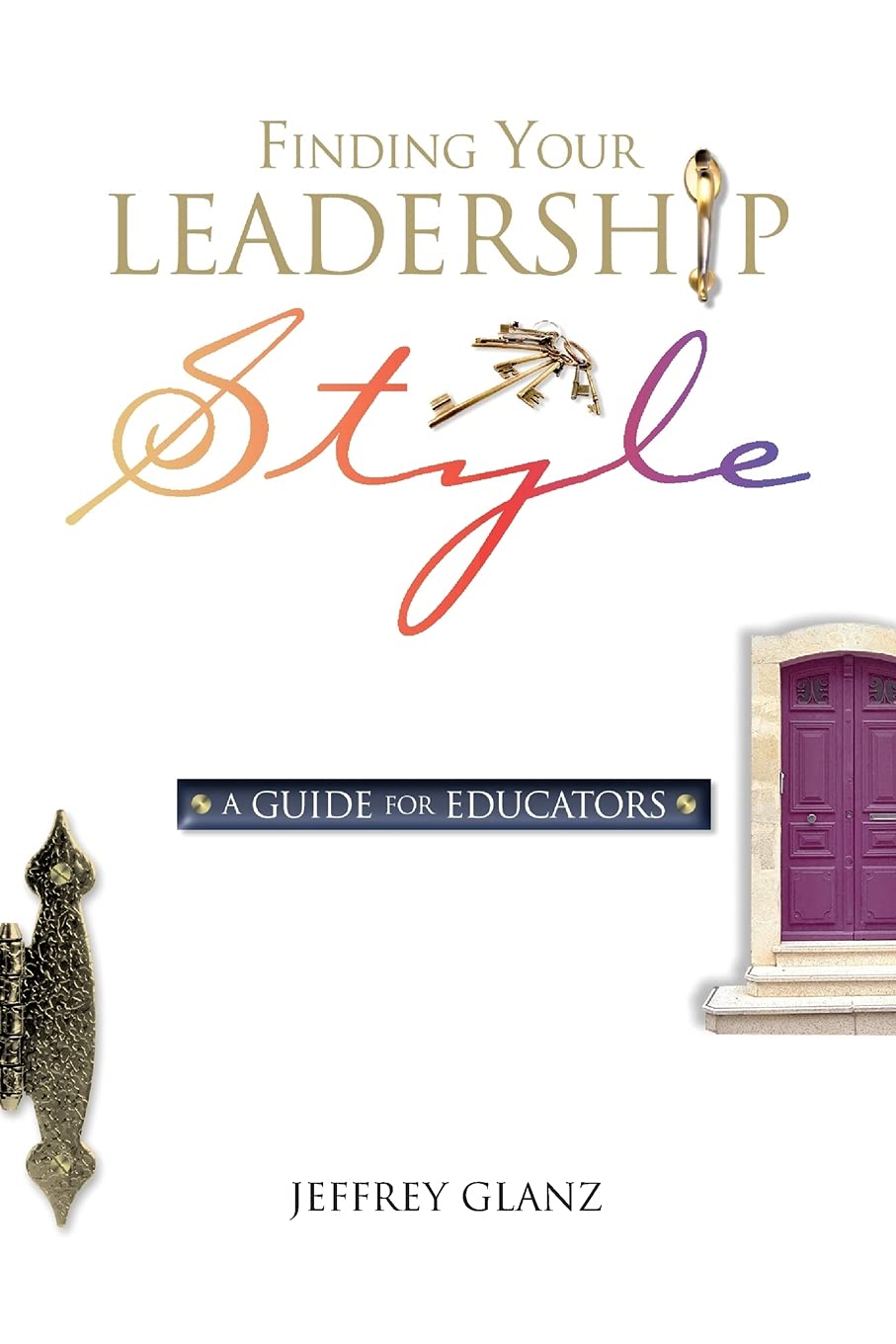 Finding Your Leadership Style: A Guide for Educators,New