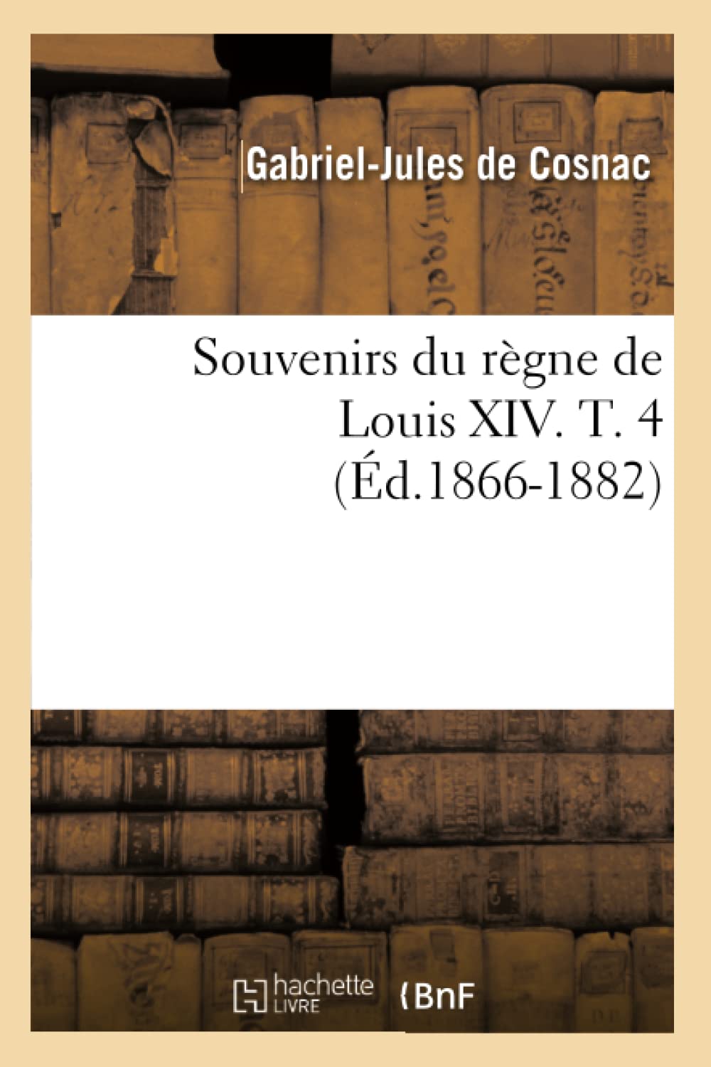 Souvenirs Du Rgne De Louis Xiv. T. 4 (D.18661882) (Histoire) (French Edition),New