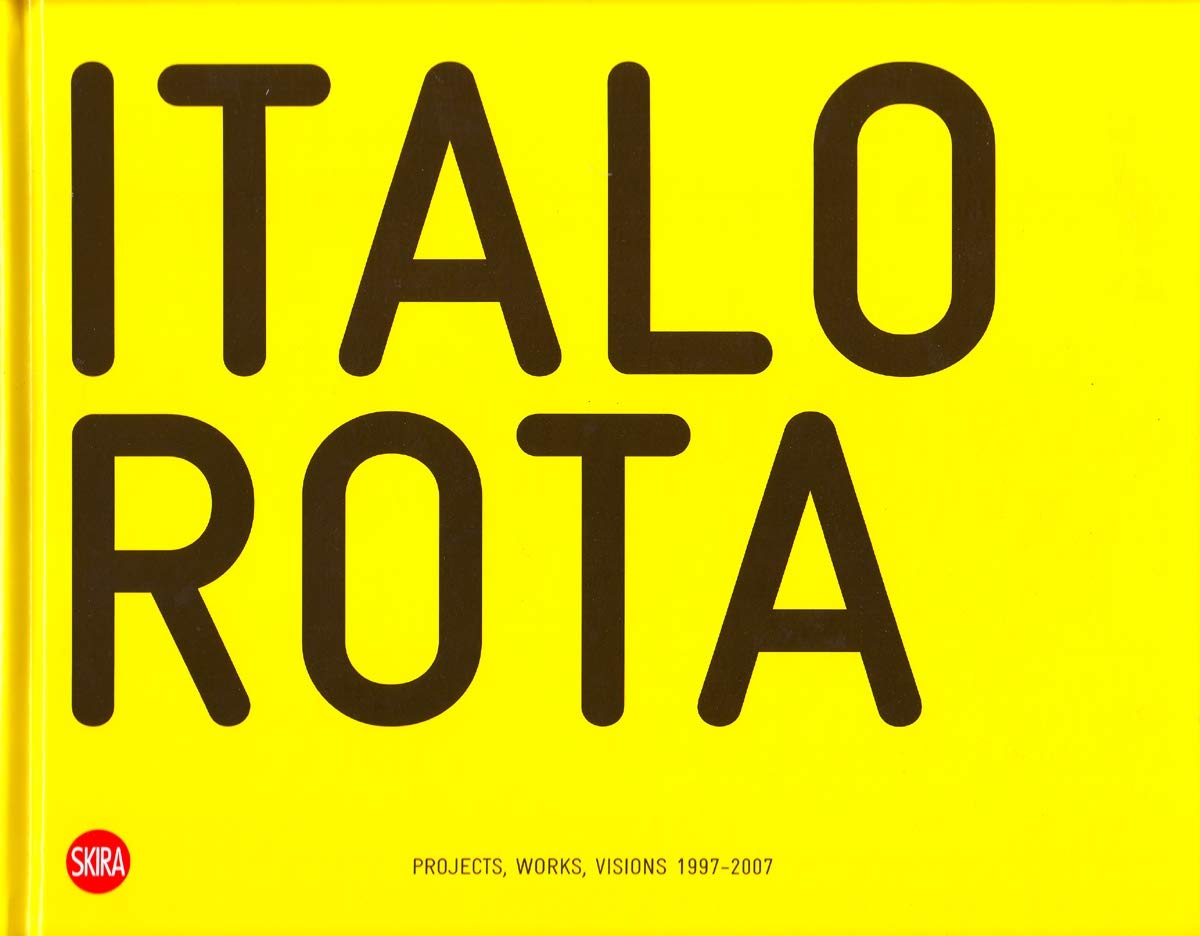 Italo Rota: Projects, Works, Visions 19972007