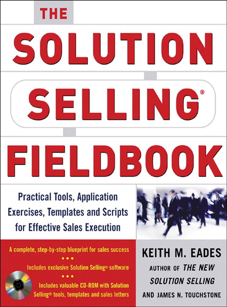 The Solution Selling Fieldbook: Practical Tools, Application Exercises, Templates and Scripts for Effective Sales Execution,Used