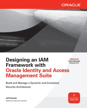 Designing An Iam Framework With Oracle Identity And Access Management Suite (Oracle Press)
