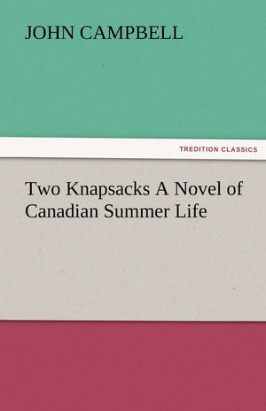 Two Knapsacks a Novel of Canadian Summer Life,Used