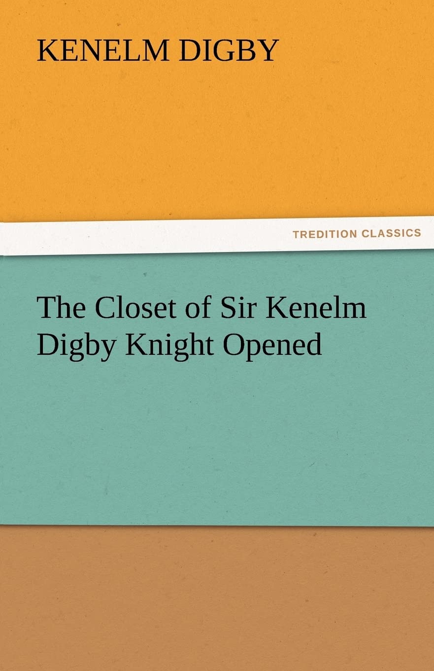 The Closet of Sir Kenelm Digby Knight Opened,Used