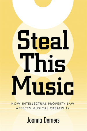 Steal This Music: How Intellectual Property Law Affects Musical Creativity,New